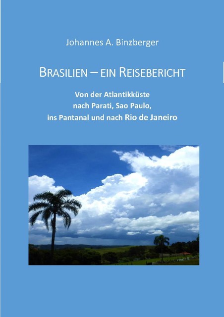 Brasilien – ein Reisebericht, Johannes A. Binzberger