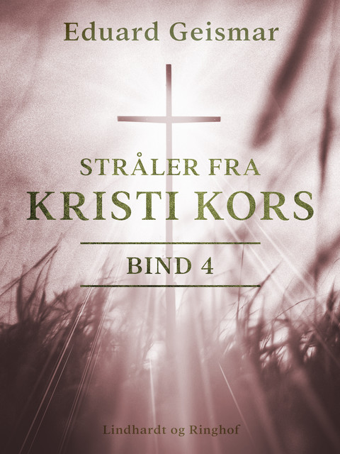 Stråler fra Kristi kors. Bind 4, Eduard Geismar