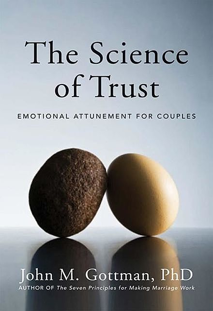 The Science of Trust: Emotional Attunement for Couples, John Gottman