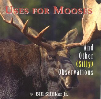 Uses for Mooses, Bill Silliker Jr.