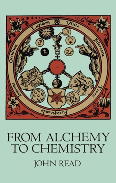 From Alchemy to Chemistry, John Read