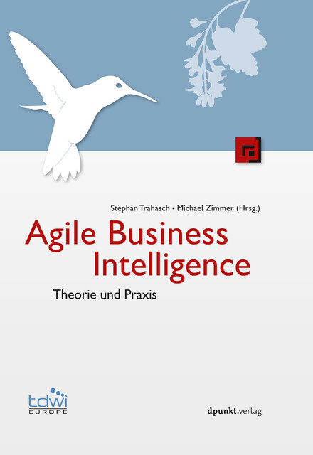 Agile Business Intelligence, Michael Zimmer, Stephan Trahasch