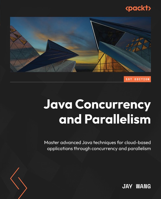 Java Concurrency and Parallelism, Jay Wang