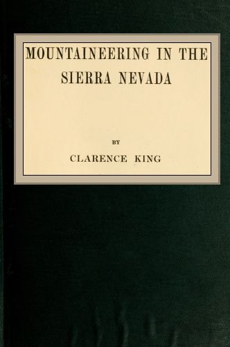 Mountaineering in the Sierra Nevada, Clarence King