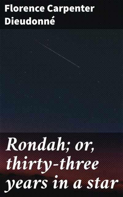 Rondah; or, thirty-three years in a star, Florence Carpenter Dieudonné