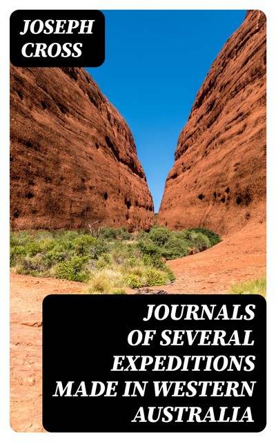 Journals of Several Expeditions made in Western Australia, Joseph Cross
