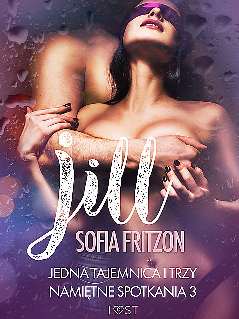 Jill: Jedna tajemnica i trzy namiętne spotkania 3 – opowiadanie erotyczne, Sofia Fritzson