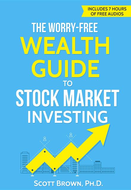 The Worry-Free Wealth Guide to Stock Market Investing, Scott Brown
