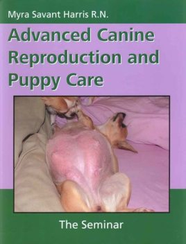 ADVANCED CANINE REPRODUCTION AND PUPPY CARE, Myra Savant-Harris