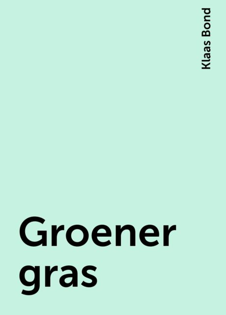Groener gras, Klaas Bond