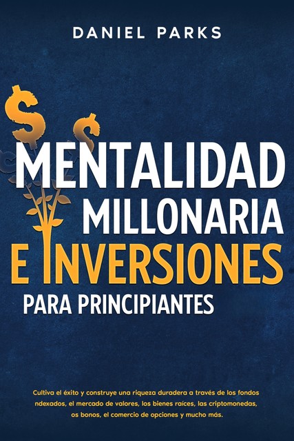 Mentalidad Millonaria E Inversiones Para Principiantes 2023, Daniel Parks