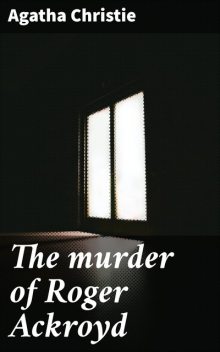 The Murder Of Roger Ackroyd, Agatha Christie