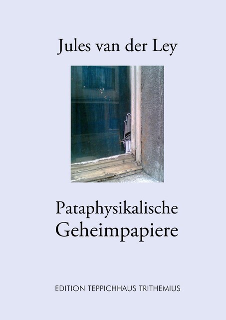 Pataphysikalische Geheimpapiere, Jules van der Ley
