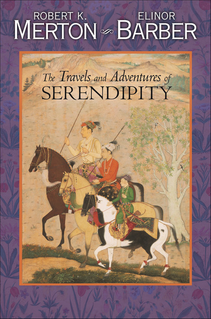 The Travels and Adventures of Serendipity, Robert K. Merton, Elinor Barber