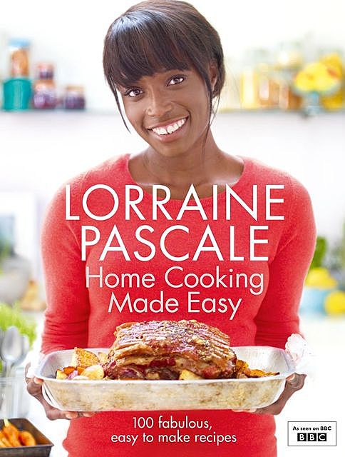 Home Cooking Made Easy, Lorraine Pascale