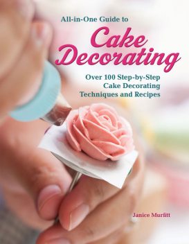 All-in-One Guide to Cake Decorating, Janice Murfitt