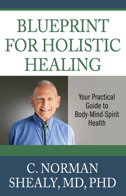 Blueprint for Holistic Healing, C.Norman Shealy