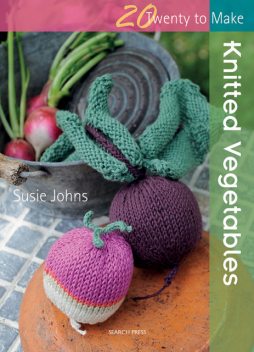 20 to Make: Knitted Vegetables, Susie Johns