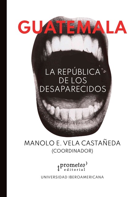 Guatemala, la república de los desaparecidos, Manolo E Vela Castañeda