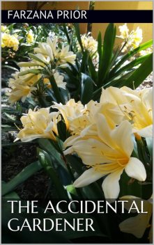 The Accidental Gardener, Farzana Prior