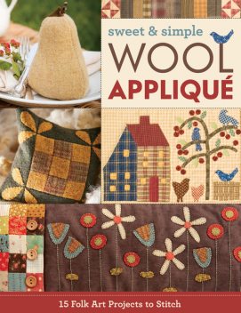 Sweet & Simple Wool Appliqué, amp, T Publishing