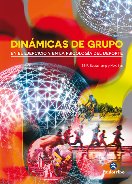 Dinámicas de grupo en el ejercicio y en la psicología del deporte, M.A. Eys, M.R. Beauchamp