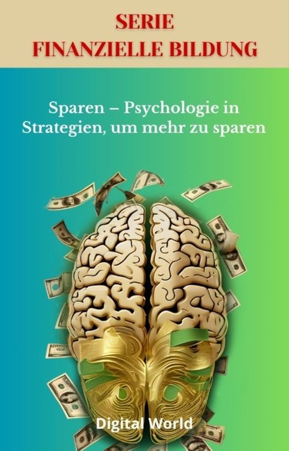 Sparen – Psychologie in Strategien, um mehr zu sparen, Digital World