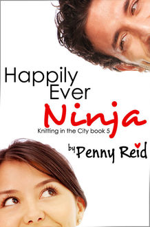 Happily Ever Ninja (Knitting in the City #5), Penny Reid