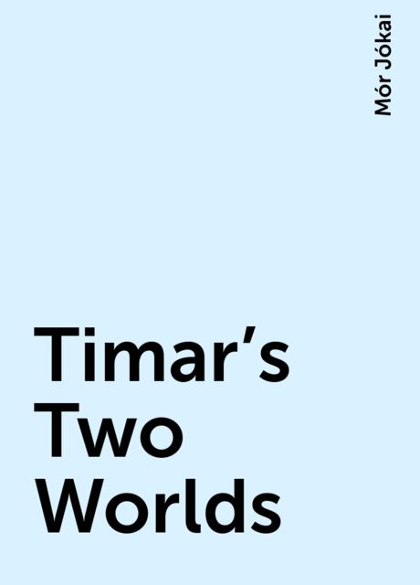 Timar's Two Worlds, Mór Jókai