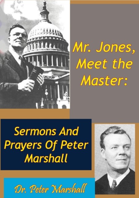 Mr. Jones, Meet the Master: Sermons And Prayers Of Peter Marshall, Peter Marshall