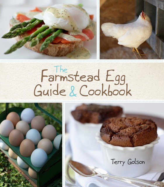 The Farmstead Egg Guide & Cookbook, Terry Golson