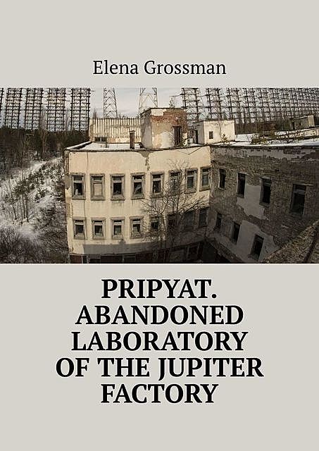 Pripyat. Abandoned laboratory of the Jupiter factory, Elena Grossman