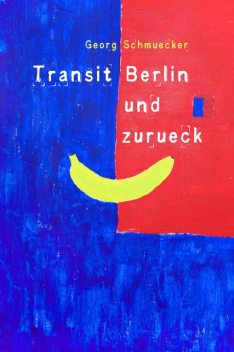 Transit Berlin und zurück, Georg Schmuecker