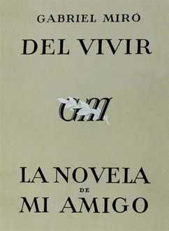 Del vivir – La novela de mi amigo, Gabriel Miró
