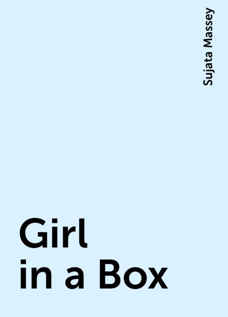 Girl in a Box, Sujata Massey