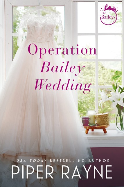 Operation Bailey Wedding (Bailey Series Novella) (The Baileys Book 4), Piper Rayne