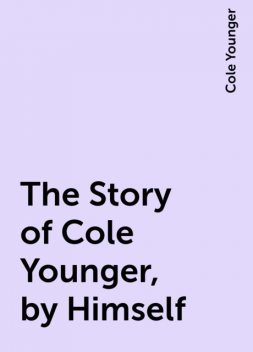 The Story of Cole Younger, by Himself, Cole Younger
