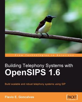 Building Telephony Systems with OpenSIPS 1.6, Flavio E. Goncalves