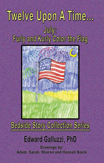 Twelve Upon A Time… July: Furly and Kurly Color the Flag Bedside Story Collection Series, Edward Galluzzi
