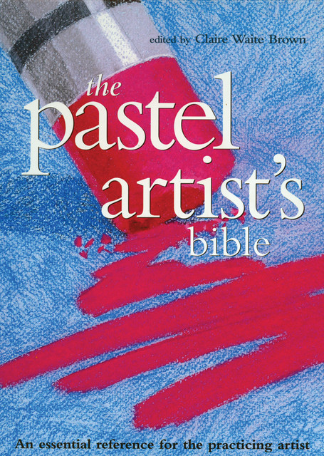 Pastel Artist's Bible, Claire Brown