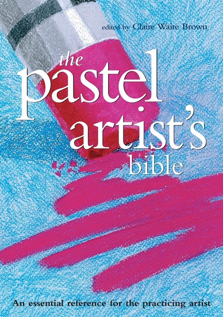 Pastel Artist's Bible, Claire Brown