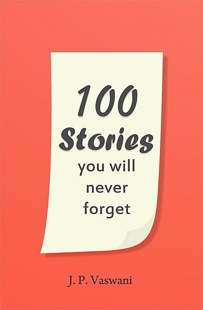 100 Stories You Will Never Forget, J.P. Vaswani