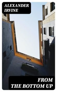 From the Bottom Up, Alexander Irvine