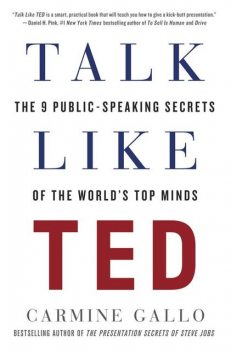 Talk Like TED: The 9 Public-Speaking Secrets of the World's Top Minds, Carmine Gallo