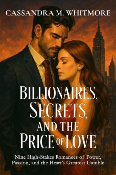 Billionaires, Secrets, and the Price of Love, Cassandra M. Whitmore