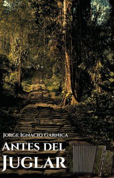 Antes del Juglar, Jorge Ignacio Garnica