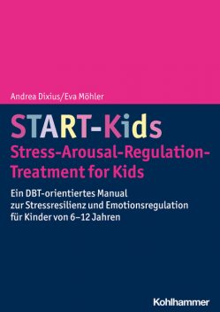 START-Kids – Stress-Arousal-Regulation-Treatment for Kids, Andrea Dixius, Eva Möhler
