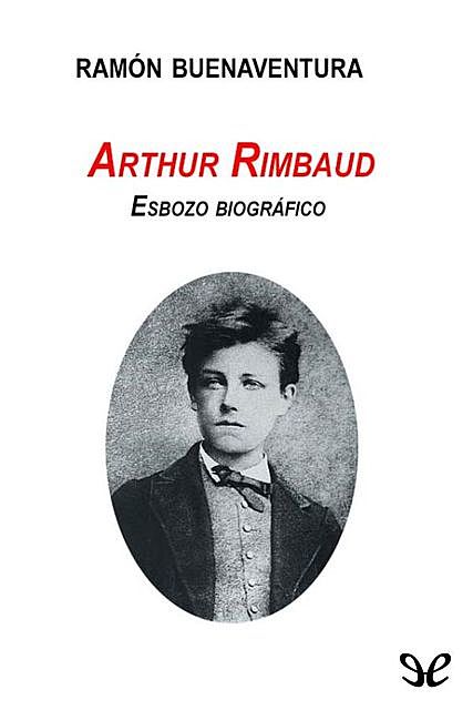 Arthur Rimbaud. Esbozo biográfico, Ramón Buenaventura
