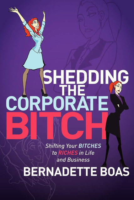 Shedding the Corporate Bitch, Bernadette Boas