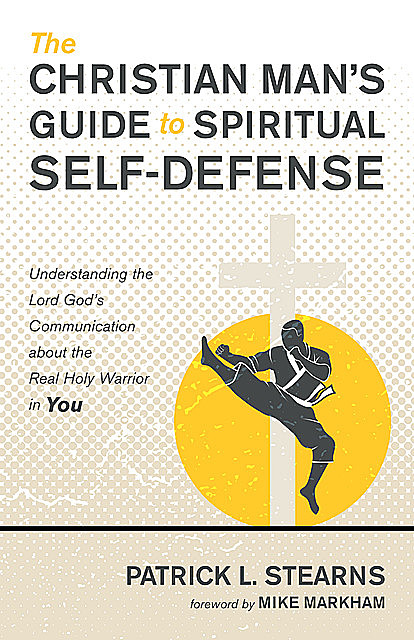 The Christian Man’s Guide to Spiritual Self-Defense, Patrick L. Stearns